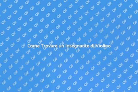 Insegnante di Violino: Scegli il Migliore
