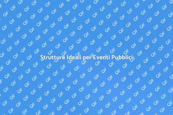 Come Noleggiare Strutture per Eventi