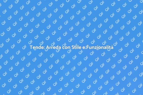 Tende: Stile e Funzionalità per Ogni Spazio