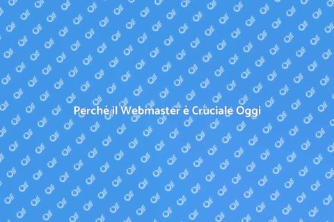 Ruolo del Webmaster: Importanza Online