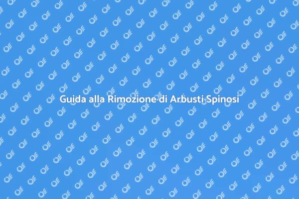 Rimuovere Arbusti Spinosi: Ecco Come