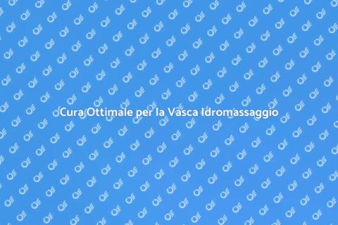 Manutenzione Vasca Idromassaggio