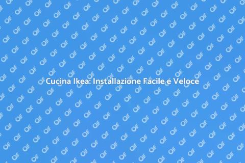 Installare Cucina Ikea: Guida Pratica