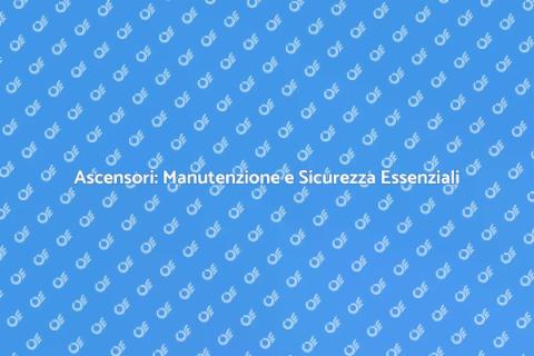 Manutenzione Ascensori: Sicurezza e Efficienza