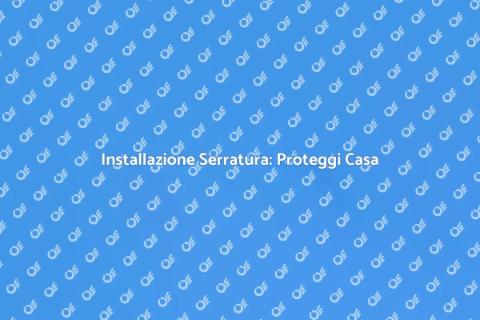 Serratura per Porta Blindata: Sicurezza