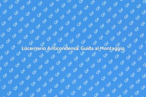 Montare Lucernario Anticondensa