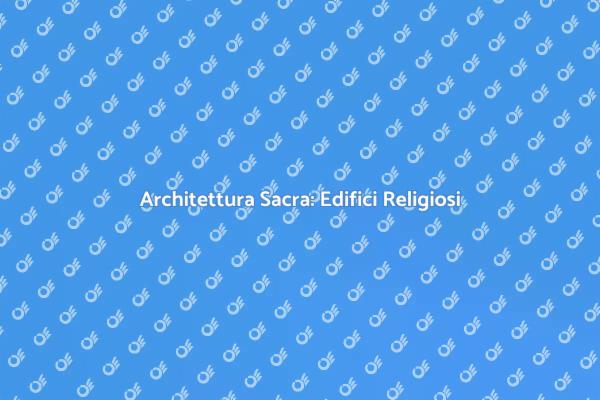 Edifici Religiosi: Arte e Spiritualità