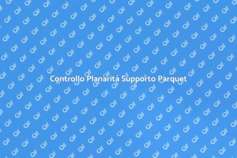 Verifica Planarità Supporto Parquet