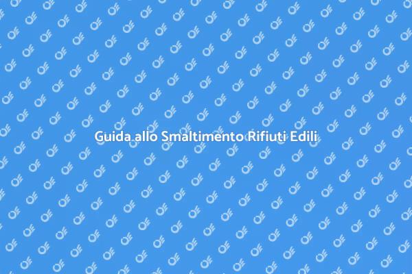 Rifiuti Edili: Guida allo Smaltimento