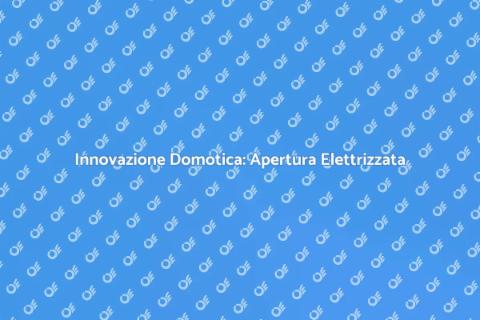 Sistema Apertura Elettrizzato Domotica