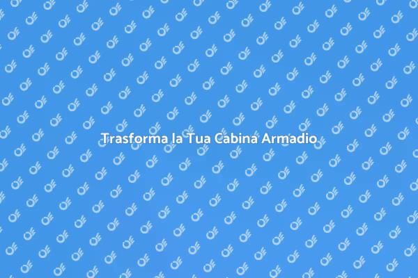 Ristruttura la Tua Cabina Armadio Oggi