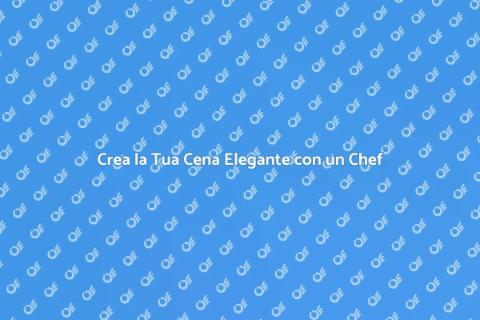 Personal Chef per Cena Elegante