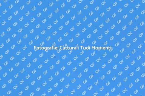 Farsi Fare Fotografie: Cattura Momenti