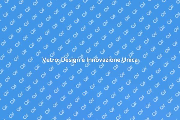 Vetro: Unione di Arte e Funzionalità