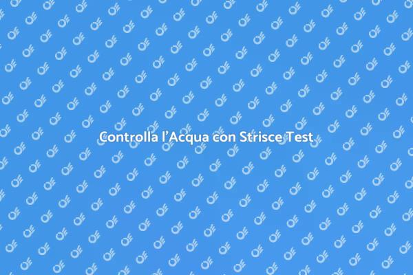 Controllo dell'Acqua: Strisce Test Utili