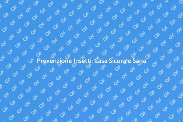 Casa Libera da Insetti Indesiderati