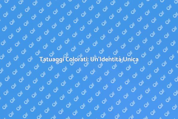Tatuaggi Colorati: Espressione di Te Stesso
