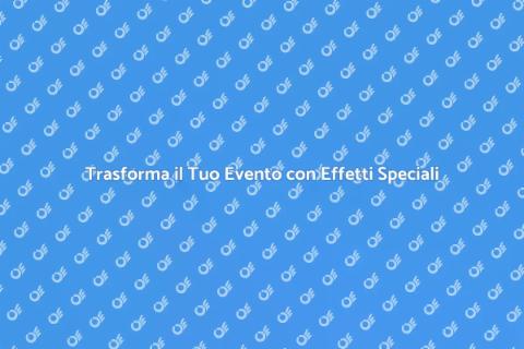 Noleggiare Effetti Speciali per Eventi