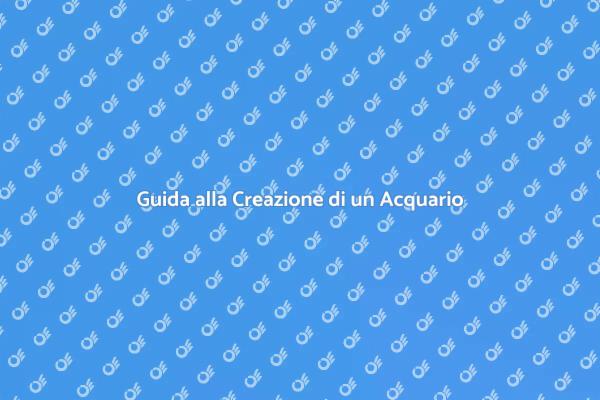 L'Arte di Allestire un Acquario