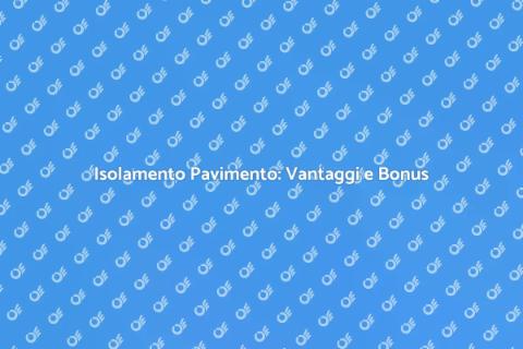 Isolare il Pavimento: Comfort e Risparmio