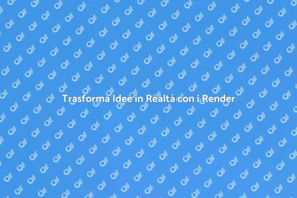 Render: La Chiave della Progettazione