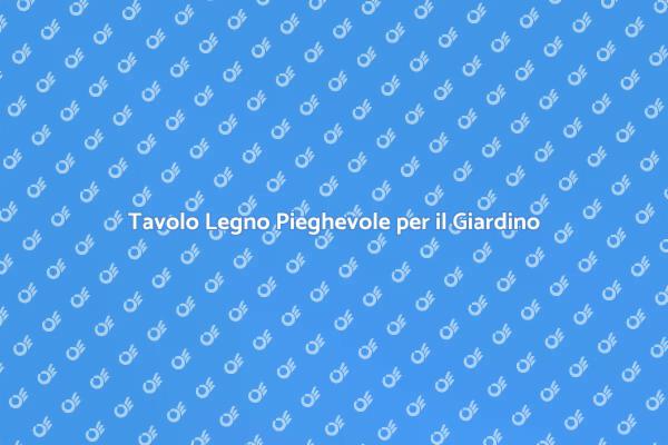 Arreda il Giardino con Tavolo Pieghevole