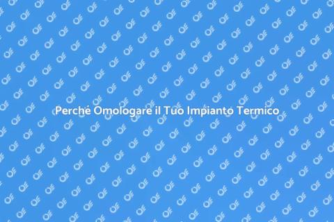 Omologazione Impianto Termico Essenziale