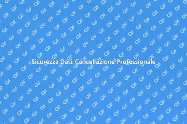 Protezione Dati: Cancellazione Efficace