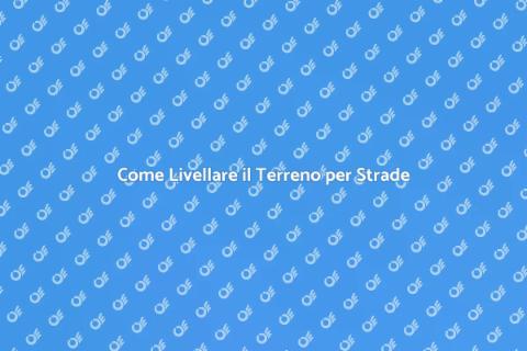 Livellare il Terreno per Costruzioni