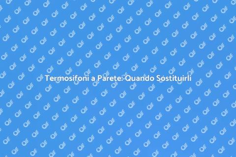 Sostituzione Termosifoni a Parete