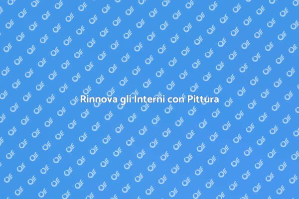 Pittura Interna: Rinnova i Tuoi Ambienti