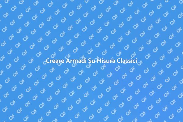 Realizza il Tuo Armadio Classico Su Misura