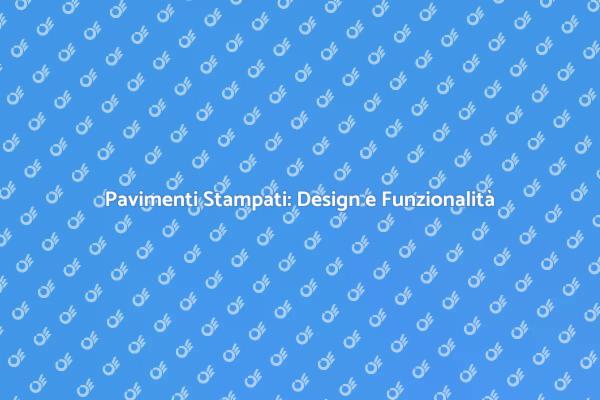 Pavimenti Stampati: Rinnova il Tuo Spazio