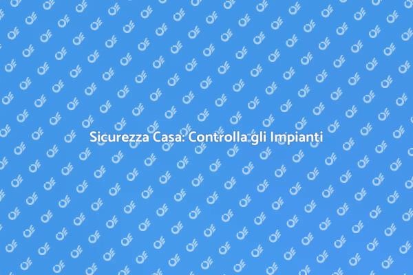 Controlla il Funzionamento degli Impianti