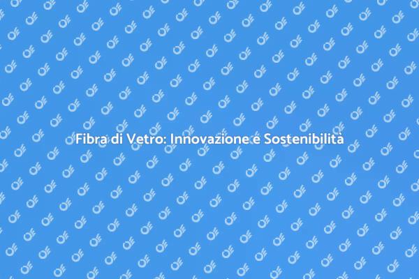 Futuro della Costruzione: Fibra di Vetro
