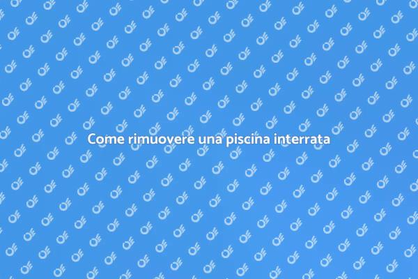 Rimozione piscina interrata: ecco come fare