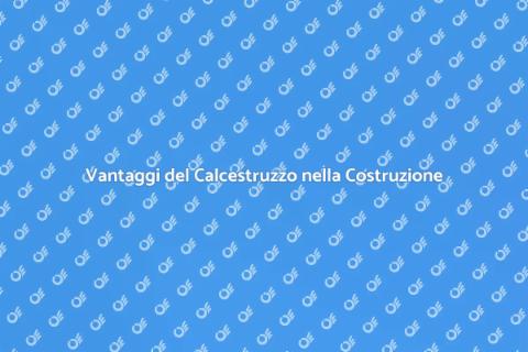 Costruzione con Calcestruzzo: Vantaggi