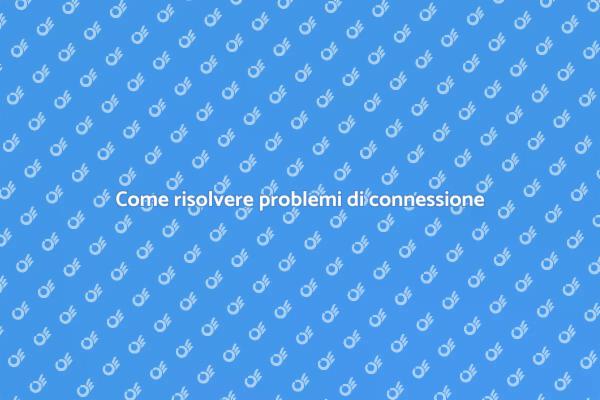 Affronta i problemi di connessione