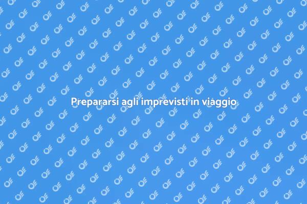 Come affrontare imprevisti in viaggio
