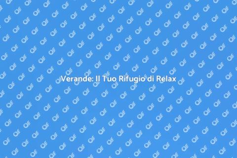 Verande: Spazi di Relax e Socializzazione