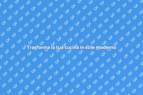 Ristrutturare la tua cucina in stile moderno