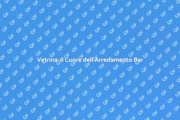 Vetrina: Elemento Chiave per il Bar