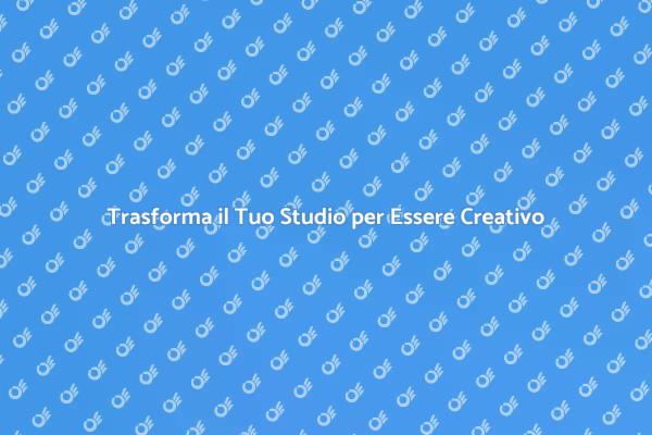 Rinnovare il tuo Studio per la Creatività
