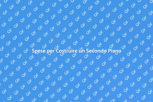 Costi Secondo Piano: Cosa Sapere