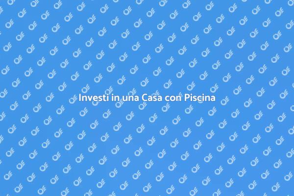 Sogna la tua Casa con Piscina