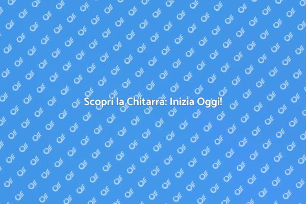 Inizia a Suonare la Chitarra Oggi!