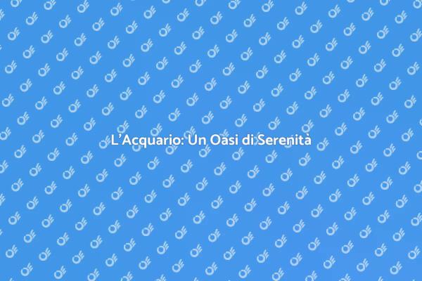 Acquario: La Chiave per la Serenità