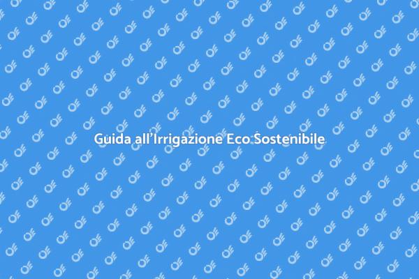 Innovazione nell'Irrigazione Eco Sostenibile