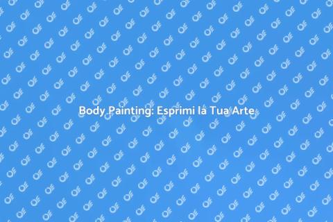 Body Painting: Arte e Creatività