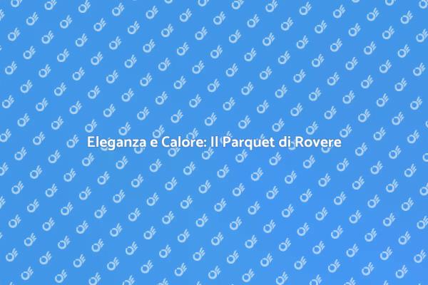 Parquet di Rovere: Eleganza senza Tempo